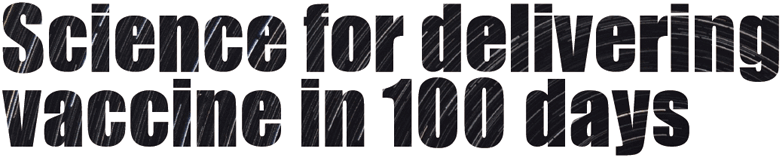 Science for delivering vaccine in 100 days